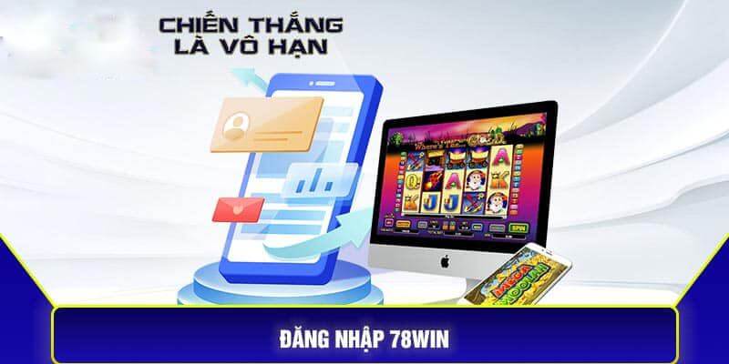 Đăng nhập 78Win để có những trải nghiệm hấp dẫn